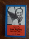 Aviatorul Alex Papana si destinul lui... - V. Firoiu, aviatie / R7P2F, Alta editura