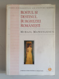 ROSTUL SI DESTINUL BURGHEZIEI ROMANESTI - MIHAIL MANOILESCU - 1997