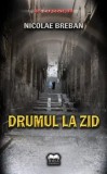 Cumpara ieftin Drumul la zid/Nicolae Breban