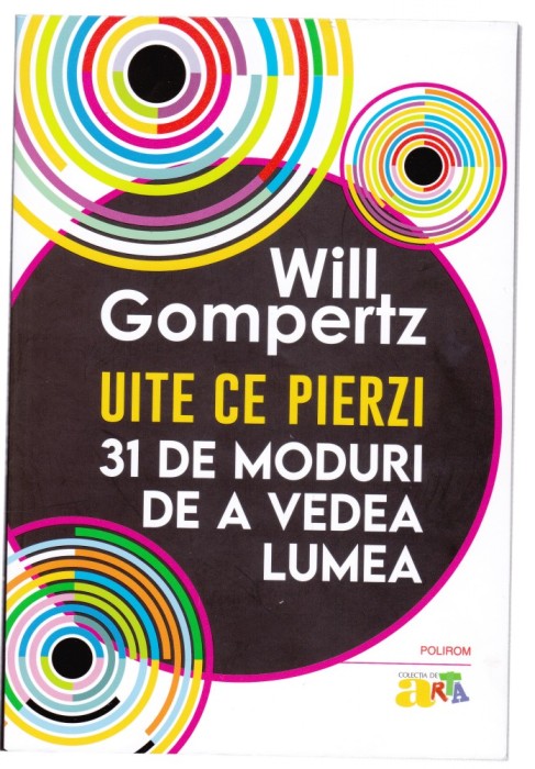 AS - WILL GOMPERTZ - UITE CE PIERZI, 31 DE MODURI DE A VEDEA LUMEA