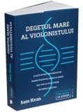Degetul mare al violonistului si alte povesti necunoscute despre dragoste, razboi si geniu, asa cum au fost scrise in genele noastre/Sam Kean, Publica
