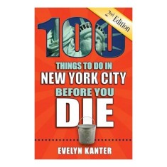100 Things to Do in New York City Before You Die, 2nd Edition