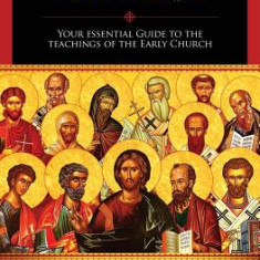 The Fathers Know Best: Your Essential Guide to the Teachings of the Early Church