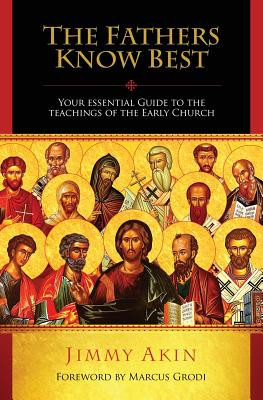 The Fathers Know Best: Your Essential Guide to the Teachings of the Early Church foto