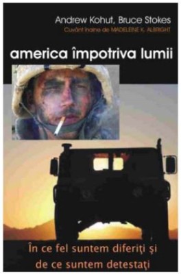 Andrew Kohut, Bruce Stokes - America Impotriva Lumii foto