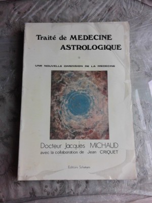 TRAITE DE M&amp;Eacute;DECINE ASTROLOGIQUE - JACQUES MICHAUD (CARTE IN LIMBA FRANCEZA) foto