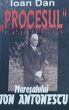 Procesul Maresalului Ion Antonescu - Ioan Dan