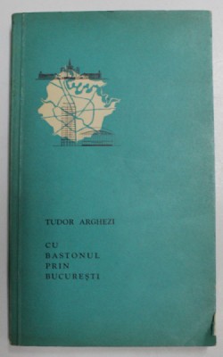 CU BASTONUL PRIN BUCURESTI de TUDOR ARGHEZI , 1961 foto