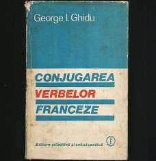 CONJUGAREA VERBELOR FRANCEZE - GEORGE I. GHIDU - LIMBA FRANCEZĂ, CURS / MANUAL
