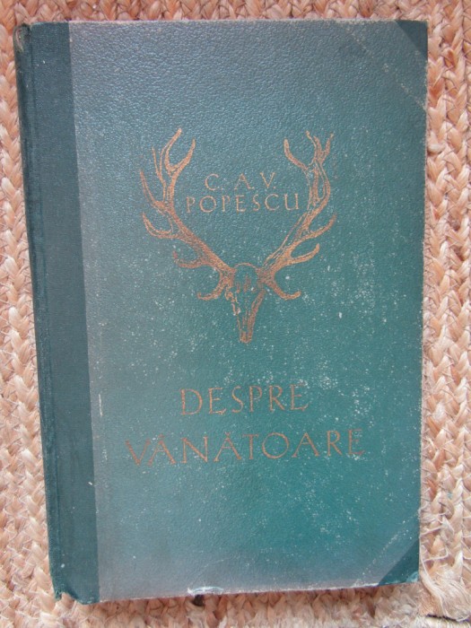 DESPRE VANATOARE - C.A.V. POPESCU - ANUL CARTII 1936 , STARE FOARTE BUNA !