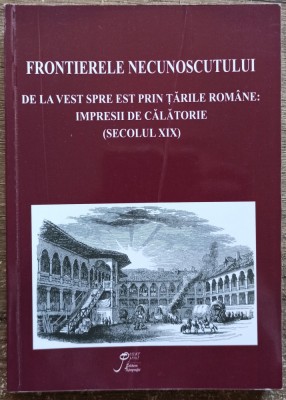 Frontierele necunoscutului; de la vest spre est prin Tarile Romane foto