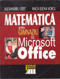 ALEXANDRU OTET, ANCA VOICU - MATEMATICA PENTRU GIMNAZIU CU MICROSOFT OFFICE