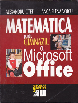 ALEXANDRU OTET, ANCA VOICU - MATEMATICA PENTRU GIMNAZIU CU MICROSOFT OFFICE foto