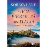 Fiica pierduta din Italia - Soraya Lane
