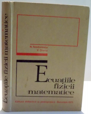 Ecuatiile fizicii matematice V. Olariu, N. Teodorescu foto