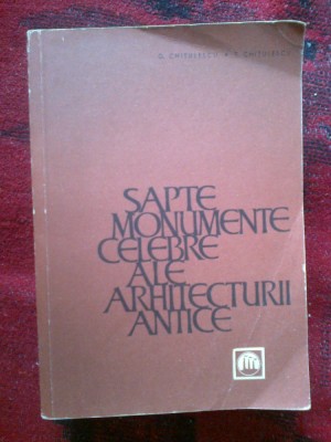 w0b SAPTE MONUMENTE CELEBRE ALE ARHITECTURII ANTICE - G.CHITULESCU, T.CHITULESCU foto