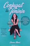 Conjugat la Feminin - Simona Musca, Bookzone, 2019, 296 Pagini, Psihologie, Coperta Brosata
