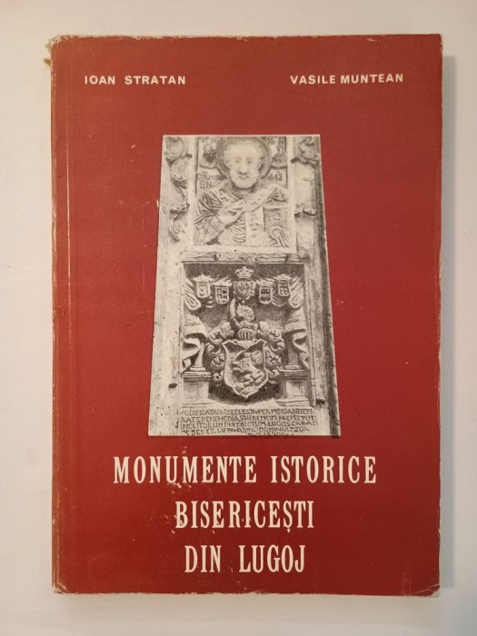 Ioan Stratan; Vasile Muntean - Monumente istorice bisericești din Lugoj (pref. Nicolae, Mitropolitul Banatului)