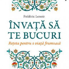 Invata sa te bucuri - Frederic Lenoir