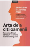 Arta de a citi oamenii. Cum sa stabilesti conexiuni cu oricine in orice imprejurare - Emily Alison, Laurence Alison