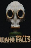 Idaho Falls: The Untold Story of America&#039;s First Nuclear Accident