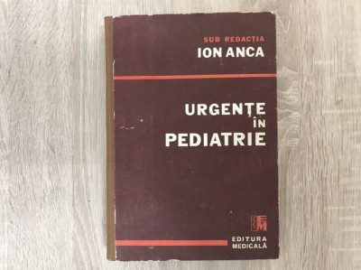 Urgente in pediatrie/ Ion Anca/ Ed. Medicală/ 1991// foto