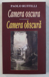CAMERA OBSCURA / CAMERA OSCURA de PAOLO RUFFILLI , EDITIE BILINGVA ROMANA - ITALIANA , 2007