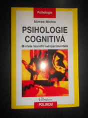 Mircea Miclea - Psihologie cognitiva. Modele teoretico experimentale foto