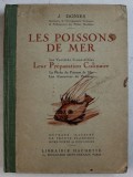 LES POISSONS DE MER - LES VARIETES COMESTIBLES - LEUR PREPARATION CULINAIRE par J. DONIES , EDITIE INTERBELICA