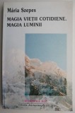 Magia vietii cotidiene. Magia luminii &ndash; Maria Szepes - Carte beletristica