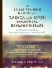 The Skills Training Manual for Radically Open Dialectical Behavior Therapy: A Clinician&#039;s Guide for Treating Disorders of Overcontrol
