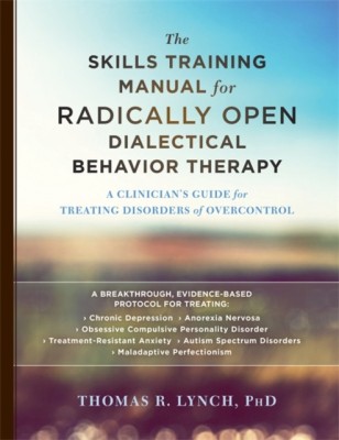The Skills Training Manual for Radically Open Dialectical Behavior Therapy: A Clinician&amp;#039;s Guide for Treating Disorders of Overcontrol foto