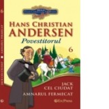 Cele mai frumoase povesti - carte ilustrata + DVD, nr.6 - Jack cel ciudat. Amnarul fermecat - Hans Christian Andersen