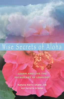 Wise Secrets of Aloha: Learn and Live the Sacred Art of Lomilomi foto