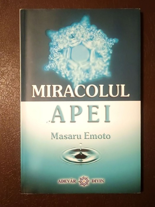 Masaru Emoto - Miracolul apei (Editura Adevăr Divin, 2007)