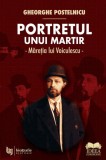 Portretul unui martir. Maretia lui Voiculescu - Fundatia culturala Ideea Europeana