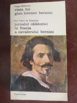 Viata lui Gian Lorenzo Bernini. Jurnalul calatoriei in Franta a cavalerului Bernini foto
