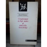 CRESTINISMUL CA FAPT MISTIC SI MISTERIILE ANTICHITATII , RUDOLF STEINER