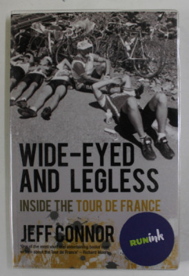 WIDE - EYED AND LEGLESS , INSIDE THE TOUR DE FRANCE by JEFF CONNOR , 2011 foto