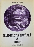 Teledetectia spatiala a Terrei - Vasile Loghin - Carte
