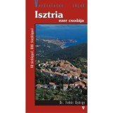 Isztria ezer csod&aacute;ja - Var&aacute;zslatos t&aacute;jak - Dr. Feh&eacute;r Gy&ouml;rgy