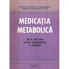 Gh. S. Bacanu, L. Anghelescu, V. Serban - Medicatia metabolica - 122791