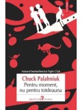 Cumpara ieftin Pentru moment, nu pentru totdeauna/Chuck Palahniuk