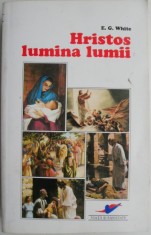 Hristos, lumina lumii sau dorinta veacurilor &ndash; E. G. White