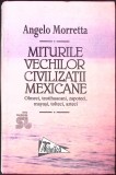 MITURILE VECHILOR CIVILIZATII MEXICANE-ANGELO MORRETTA-357389
