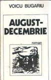 Cumpara ieftin August-decembrie - Voicu Bugariu