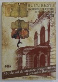 BUCURESTI , MATERIALE DE ISTORIE SI MUZEOGRAFIE , VOLUMUL XXIII , 550 DE ANI DE ATESTARE DOCUMENTARA A ORASULUI BUCURESTI , 2009