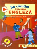 Să c&acirc;ntăm &icirc;n limba engleză &amp; CD audio - Hardcover - Helen MacGregor, Stephen Chadwick - Niculescu