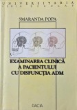 Carti Medicina: Examinarea clinica pacientului disfunctia ADM Smaranda Popa - Anticariat stare buna