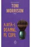 Cumpara ieftin Ajuta-l, Doamne, pe copil | Toni Morrison, 2019, Art
